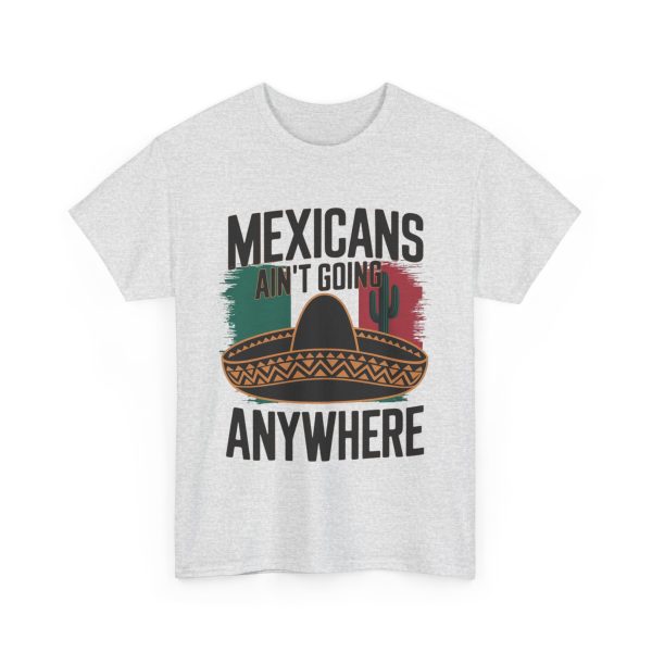 Mexicans Ain't Going Nowhere - T shirt - Image 7