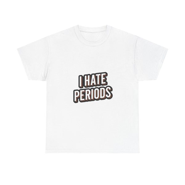 I Hate Periods - T-shirt