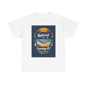 Retired and Loving It - Tshirt