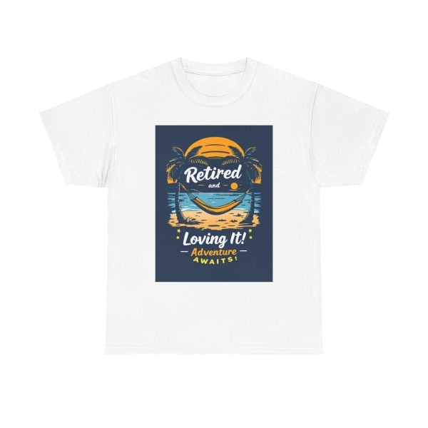 Retired and Loving It - Tshirt