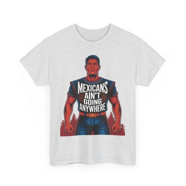 Mexicans Ain't Going Nowhere - T shirt - Image 7