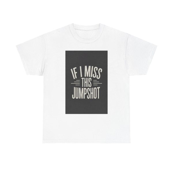 If I Miss This Jumpshot - T-shirt