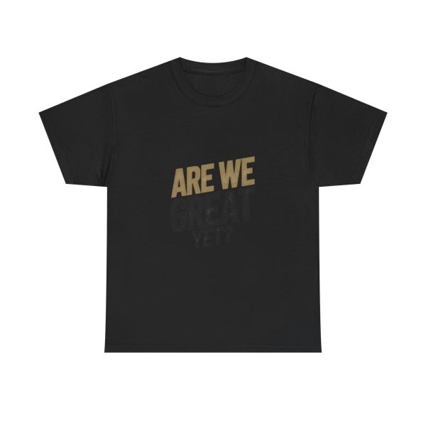 Are We Great Yet T-shirt - Image 9