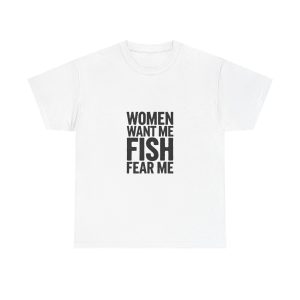 WOMEN WANT ME FISH FEAR ME - T-shirt