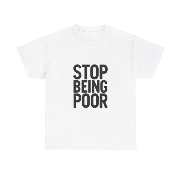 Stop Being Poor T-shirt