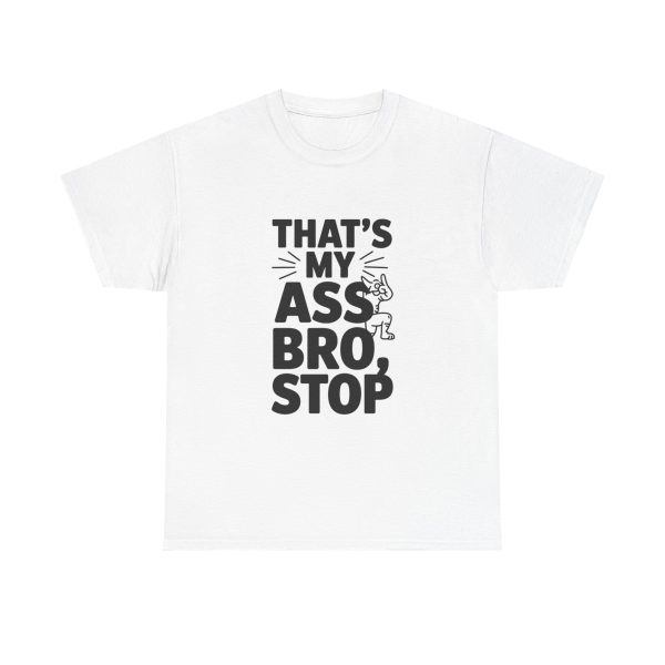 That's My Ass Stop Bro T-shirt