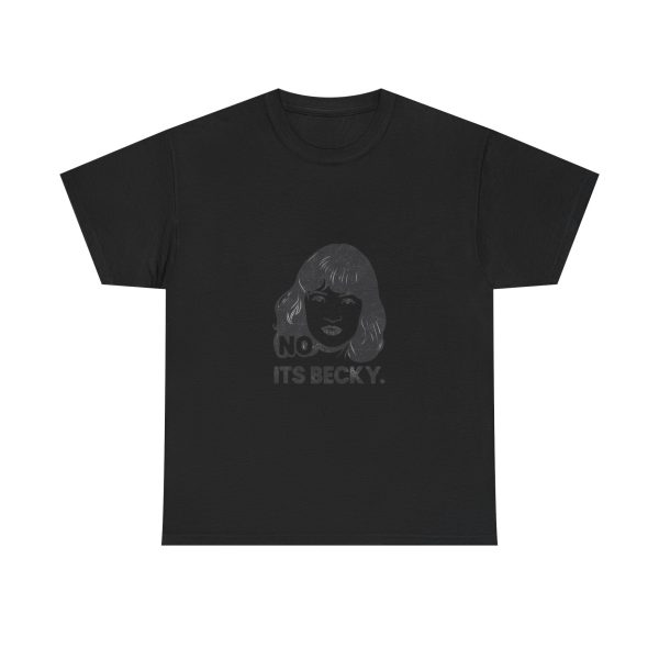 No Its Becky T-shirt - Image 9