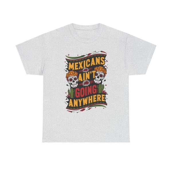 Mexicans Ain't Going Nowhere - T shirt - Image 5