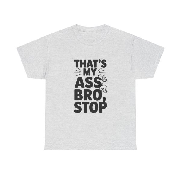 That's My Ass Stop Bro T-shirt - Image 5
