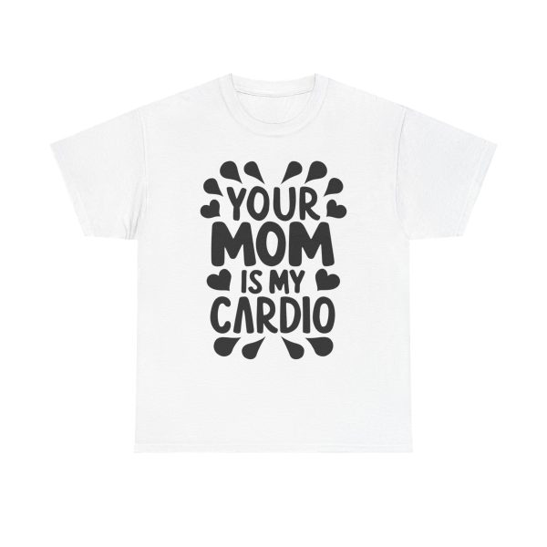 Your Mom Is My Cardio - T shirt