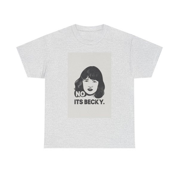 No Its Becky T-shirt - Image 5