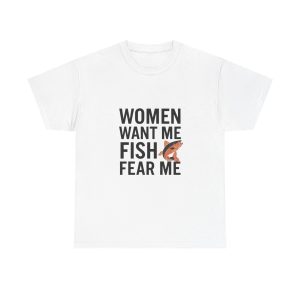 WOMEN WANT ME FISH FEAR ME - T-shirt