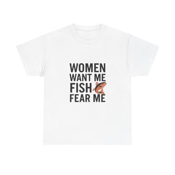 WOMEN WANT ME FISH FEAR ME - T-shirt
