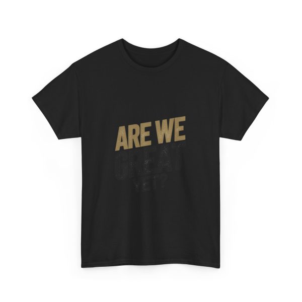 Are We Great Yet T-shirt - Image 11