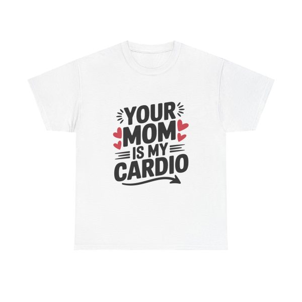 Your Mom Is My Cardio - T shirt