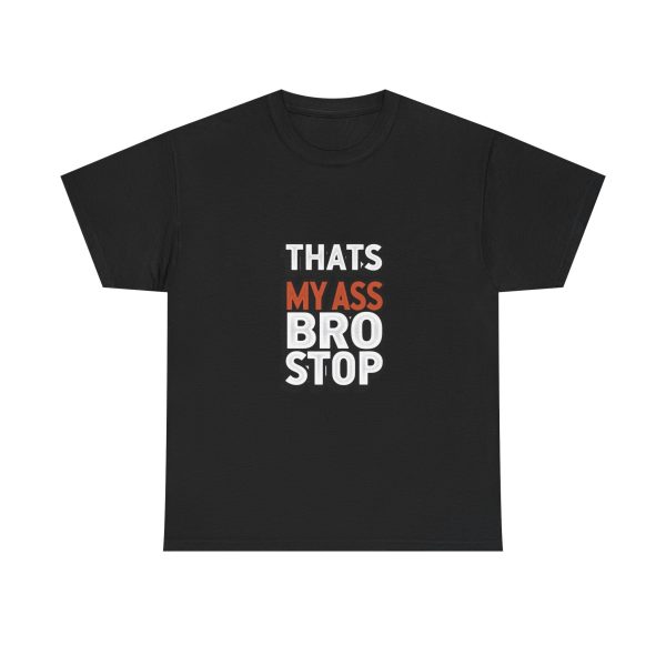 That's My Ass Stop Bro T-shirt - Image 9