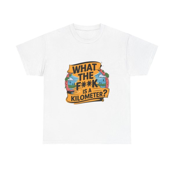 What The F**ak Is A Kilometer - T shirt