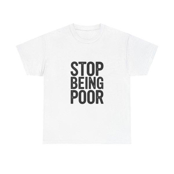 Stop Being Poor T-shirt