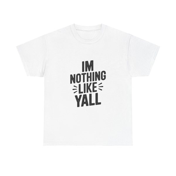 I'M NOTHING LIKE Y'ALL T-shirt