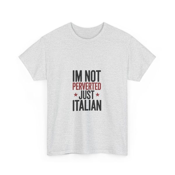 I'M NOT PERVERTED JUST ITALIAN T-shirt - Image 7