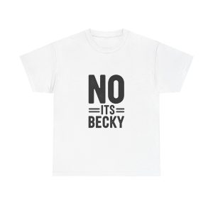 No Its Becky T-shirt