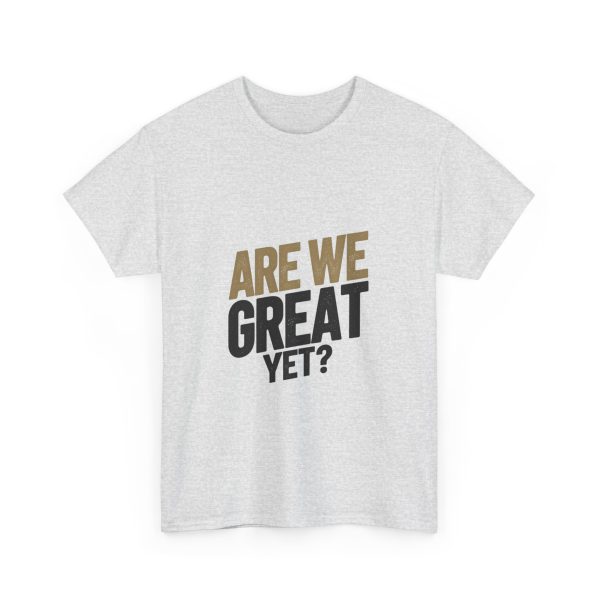 Are We Great Yet T-shirt - Image 7