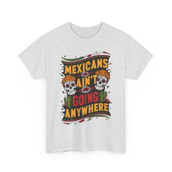 Mexicans Ain't Going Nowhere - T shirt - Image 7
