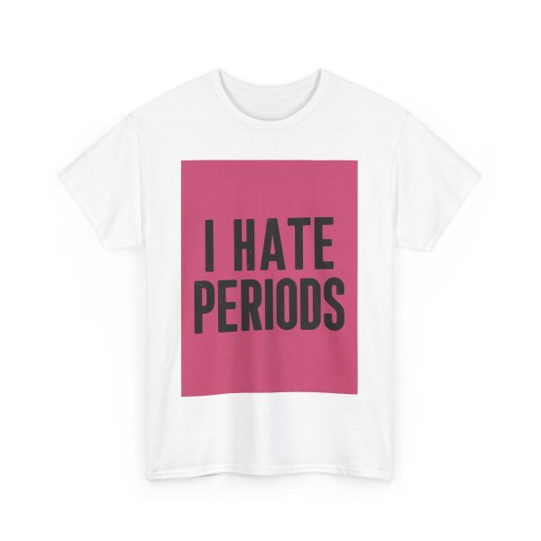 I Hate Periods T-shirt - Image 3