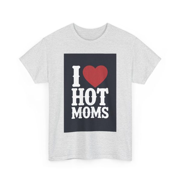 I Love Hot Moms - T-shirt - Image 7