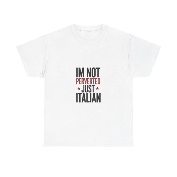 I'M NOT PERVERTED JUST ITALIAN T-shirt