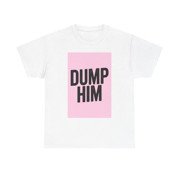 Dump Him T-shirt