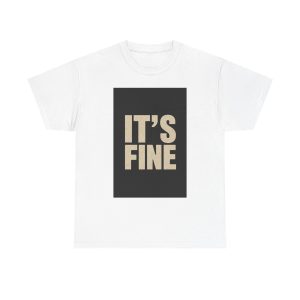 It's Fine - T-shirt