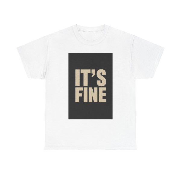 It's Fine - T-shirt