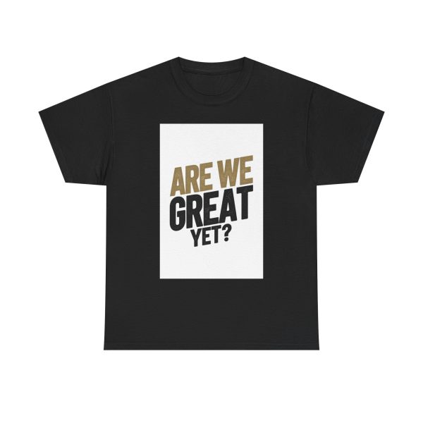 Are We Great Yet T-shirt - Image 9