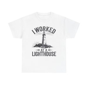 Worked At A Lighthouse - T shirt
