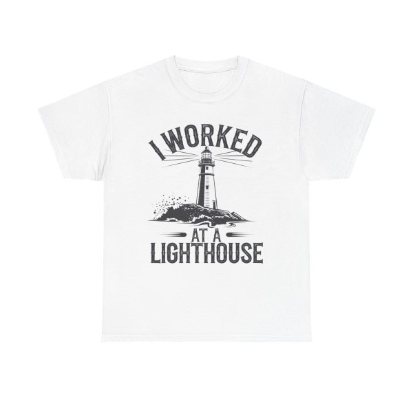 Worked At A Lighthouse - T shirt