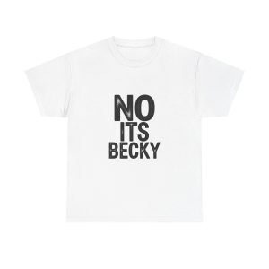 No Its Becky T-shirt