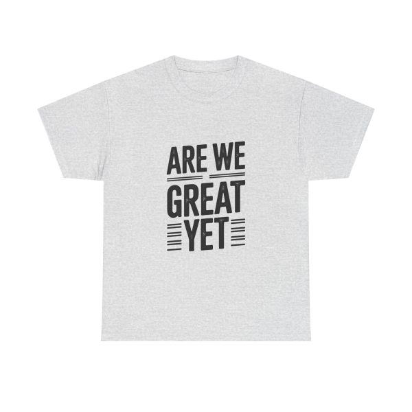 Are We Great Yet T-shirt - Image 5