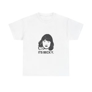 No Its Becky T-shirt