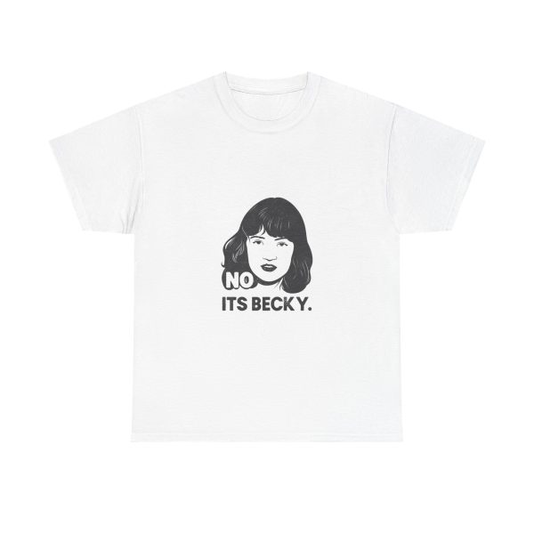 No Its Becky T-shirt