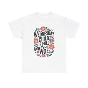 Wednesday Child Is Full Of Woe - T shirt