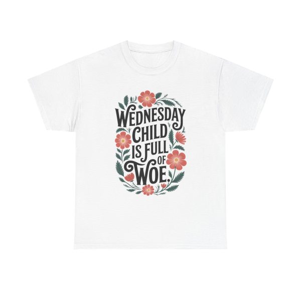 Wednesday Child Is Full Of Woe - T shirt