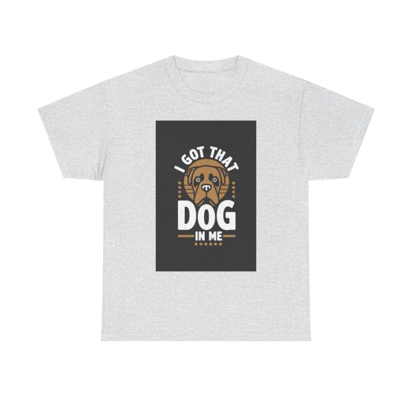 I Got That Dog In Me - T-shirt - Image 5
