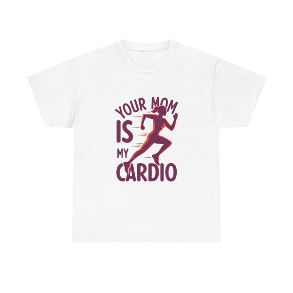 Your Mom Is My Cardio - T shirt