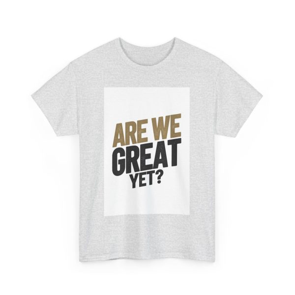 Are We Great Yet T-shirt - Image 7