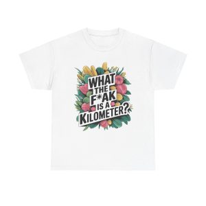 What The F**ak Is A Kilometer - T shirt