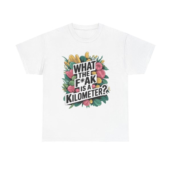 What The F**ak Is A Kilometer - T shirt