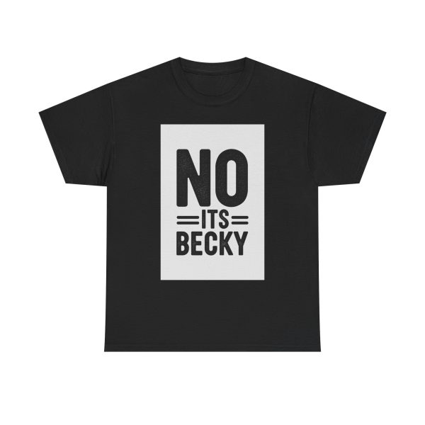 No Its Becky T-shirt - Image 9