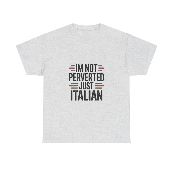 IM NOT PERVERTED JUST ITALIAN T-shirt - Image 5