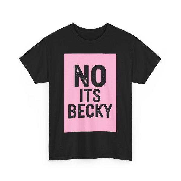 No Its Becky T-shirt - Image 11